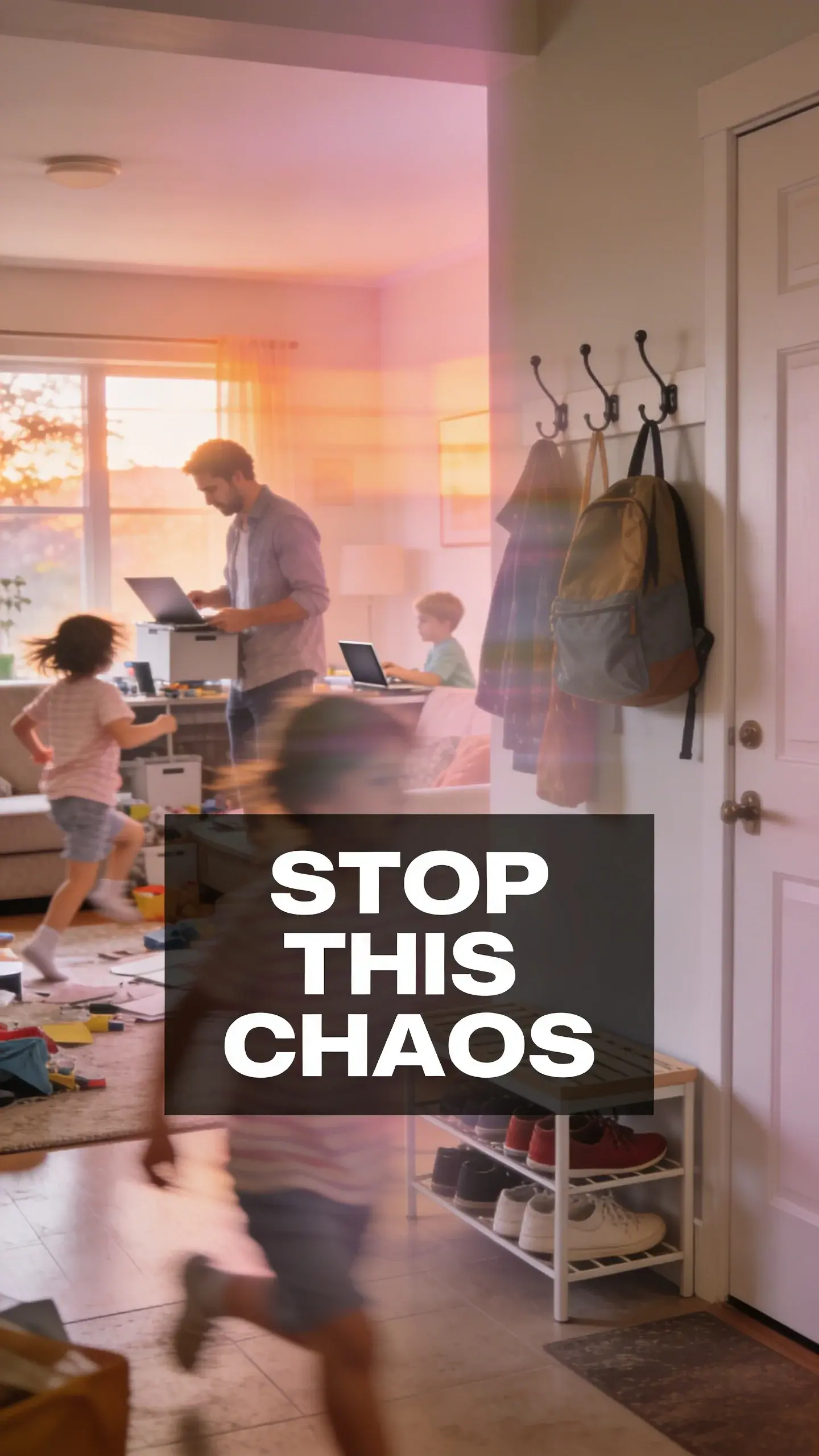 DOUBLE EXPOSURE: DOUBLE EXPOSURE, BASE: vertical 9:16, ultra-tall composition, SCENE: A double exposure image where the primary layer shows a blurry, frantic scene of a parent trying to manage multiple tasks with children running around in a cluttered living room during late afternoon. Overlaid subtly is a clear, serene image of a quiet, organized entryway with hooks for bags and a shoe rack, representing the desired calm and order. photorealistic, 8K, shallow depth of field, warm pastel tones, film aesthetic, no logos, no watermarks, TEXT POSITION: CENTER, OVERLAY: text says exactly: "STOP THIS CHAOS", bold readable font, high contrast white on dark, LIGHT: Soft, diffused light creating a dreamlike quality, MOOD: Overwhelmed, serene, contrasting