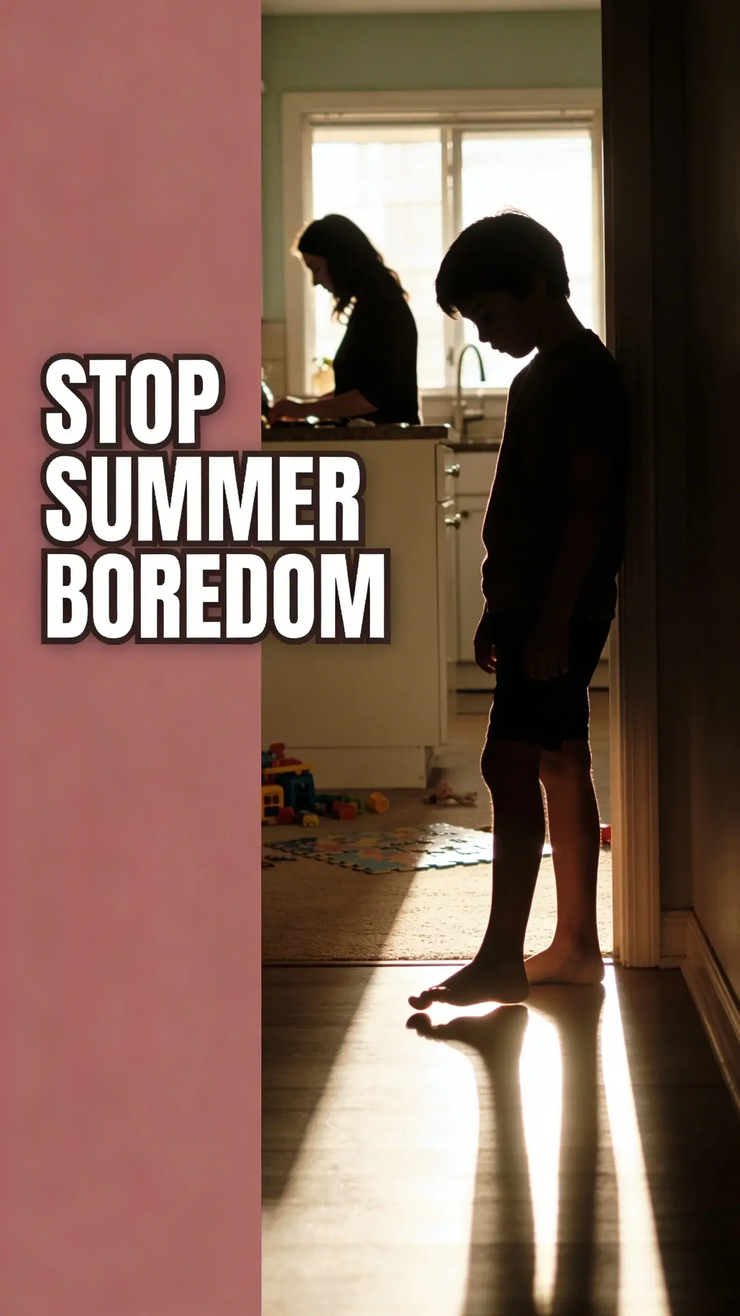 **SILHOUETTE BACKLIGHT**: vertical 9:16, ultra-tall composition optimized for mobile Pinterest feed, **SCENE**: A child (around 8-10 years old) stands in the brightly lit doorway between a shadowy hallway and a sun-drenched living room. Their silhouette is clear, with shoulders slumped and one foot idly kicking the ground, conveying palpable boredom and restlessness. In the background, a parent's silhouette can be seen at a kitchen counter, head slightly tilted, perhaps looking towards the child with a mix of exasperation and a loving desire to help. The living room shows hints of scattered toys and a half-finished puzzle, suggesting previous attempts at engagement. , **EMOTION HOOK**: "Frustration with 'I'm bored'", **TOPIC PHRASE**: "Boredom Buster Ideas", **TEXT POSITION**: LEFT SIDE, **OVERLAY**: text says exactly: "STOP SUMMER BOREDOM", bold sans-serif font, high contrast white text with dark outline or shadow so it is readable on mobile, **LIGHT**: Strong, warm afternoon backlight from the doorway, creating a dramatic silhouette contrast, **MOOD**: frustrated, loving, restless, seeking solutions, **COLOR**: muted warm palette (dusty rose, cream, terracotta, soft sage, warm beige), gentle film grain, no logos, no watermarks photorealistic, 8K, shallow depth of field, film aesthetic, cinematic color grade, no logos, no watermarks